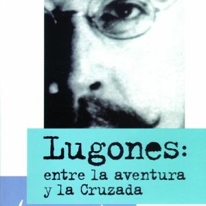 Lugones: entre la aventura y la cruzada