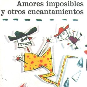 Amores imposibles y otros encantamientos
