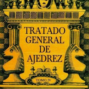 Tratado general de ajedrez. Tomo IV