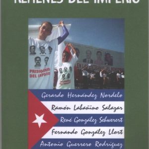 Cinco patriotas cubanos rehenes del imperio