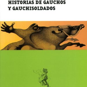 Historias de gauchos y gauchisoldados