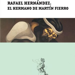 Rafael Hernández, el hermano de Martín Fierro