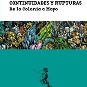 Continuidades y rupturas. De la Colonia a Mayo