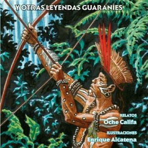 Los padres de la mandioca y otras leyendas guaraníes