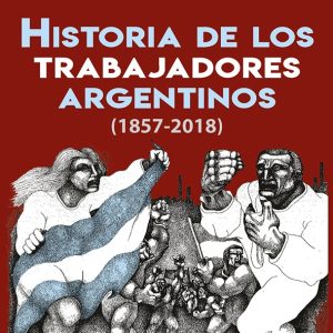 Historia de los trabajadores argentinos