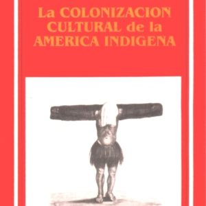 La colonización cultural de la América indígena