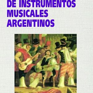 Catálogo ilustrado de instrumentos musicales argentinos